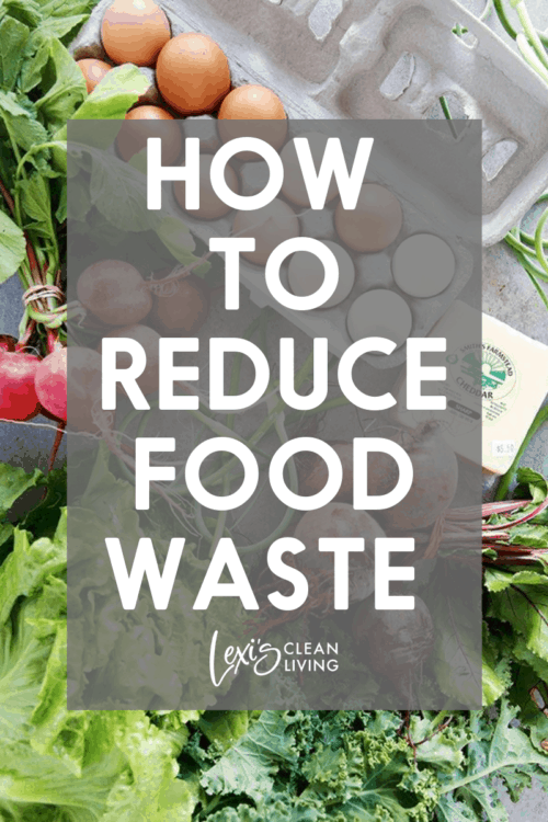 How to Reduce Food Waste - Lexi's Clean Kitchen