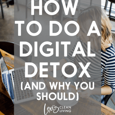 How and Why to do a Digital Detox - Lexi's Clean Living