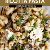 Creamy Mushroom Ricotta Pasta